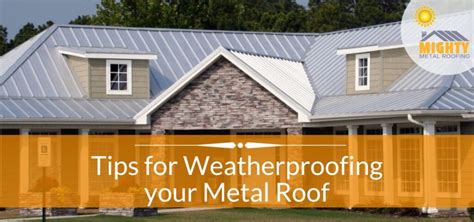Tips For Weatherproofing Your Metal Roof Mighty Metal Roofing Tips For Weatherproofing Your Metal Roof Mighty Metal Roofing